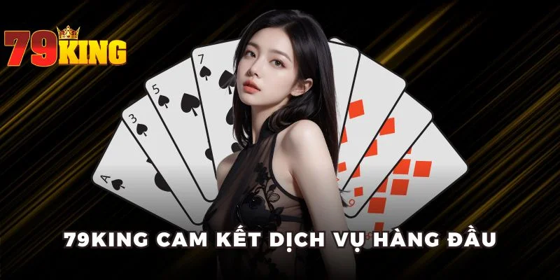79KING cam kết dịch vụ hàng đầu