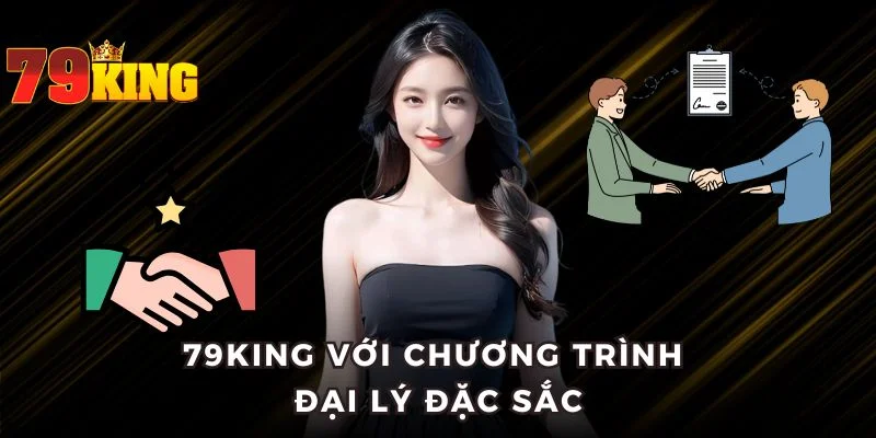 79KING với chương trình đại lý đặc sắc