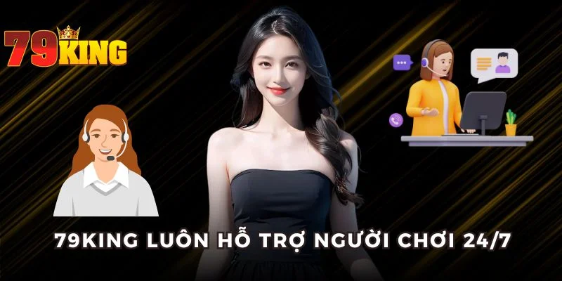 79KING luôn hỗ trợ người chơi 24/7