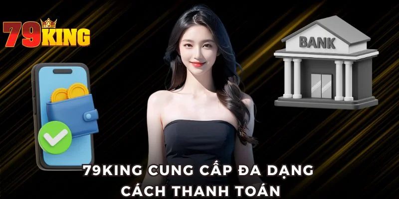 79KING cung cấp đa dạng cách thanh toán