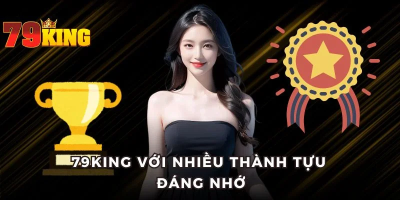 79KING với nhiều thành tựu đáng nhớ