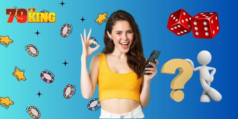 Câu Hỏi Liên Quan 79KING Người mới thường có nhiều câu hỏi liên quan 79KING