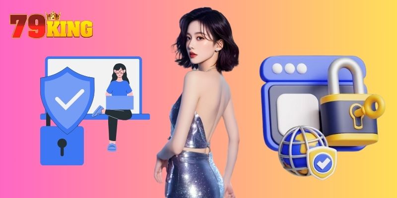 Chính Sách Bảo Mật 79KING Quy trình kiểm soát bảo mật tốt tại nhà cái